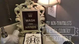 Non-Minimalists Organized Home Tour-French Country Bathroom