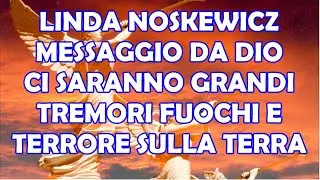 Linda Noskewicz Messaggio da Dio | Ci Saranno Grandi Tremori Fuochi e Terrore Sulla Terra