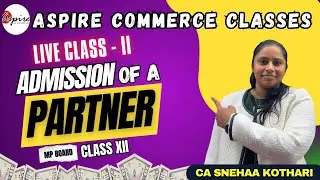 Admission of a Partner | Live Class | Class 12 MP Board | Aspire Commerce Classes | Part II