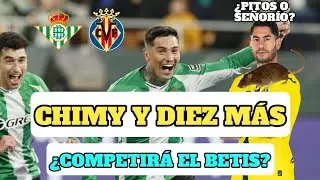 LA PREVIA DEL BETIS - VILLARREAL CON CHIMY TITULAR Y ¿PITOS A AYOZE?