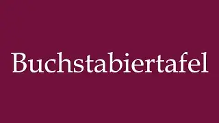 How to Pronounce ''Buchstabiertafel'' (Spelling board) Correctly in German