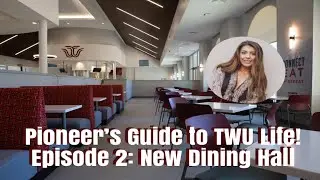 A Pioneer&rsquo;s Guide to TWU Life Episode 2: New Dining Hall