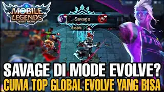 SAVAGE DI MODE EVOLVE?? CUMA TOP GLOBAL EVOLVE YANG BISA!! - Mobile Legends