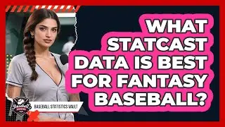 What Statcast Data Is Best For Fantasy Baseball? - Baseball Statistics Vault