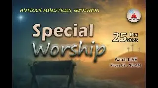 Antioch Ministries | Special Worship | Bro. Pilla Venkata Ratnam | 25 DEC 2025 | 9:30 AM