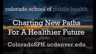 ColoradoSPH: Charting new paths for a healthier future