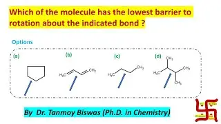 MCQ-173: Which of the moleculeshas the lowest barrier to rotation by Dr. Tanmoy Biswas (PhD).