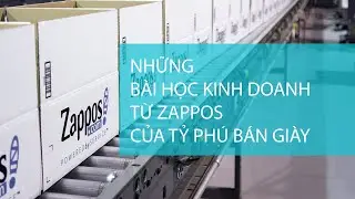 Những b&agrave;i học từ Tỷ ph&uacute; b&aacute;n gi&agrave;y Zappos