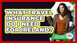 What Travel Insurance Do I Need For Ireland? - Discovering Ireland Now