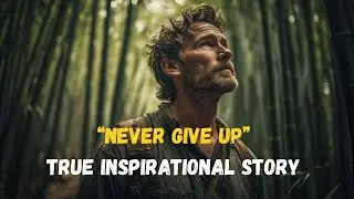Never Give Up | True Inspirational Story That Will Change Your Life