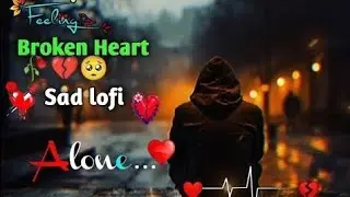 Heartbreaking💔 songs + lofi Mashupsongs Slowed Reverb songs Arjit singsong @SadSong-w3o