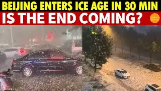 Beijing Enters Ice Age in Just 30 Minutes! 30&deg;C Heat, Hail, and Storms, Is the End Coming?