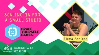 Scaling QA for a Small Studio - Alexa Schiess | Vancouver Game Dev Series