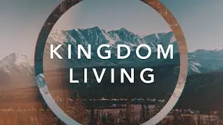 The Kingdom of Heaven | Pastor Russ Hurst | Kingdom Living