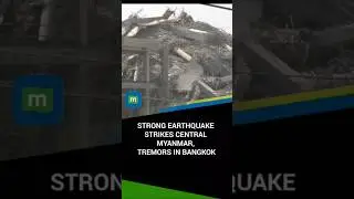 Strong earthquake strikes central Myanmar; tremors in Bangkok