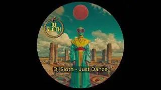 Dj Sloth - Just Dance