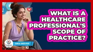What Is A Healthcare Professional's Scope Of Practice? - Clinical Career Path