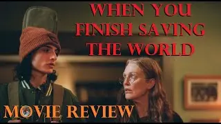 When You Finish Saving The World - Movie Review