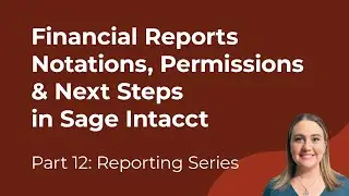 Основы работы с отчетами в Sage Intacct | Эпизод 12: Заметки, разрешения и дальнейшие шаги в фина...
