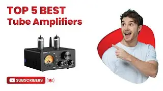 Top 5 Best Vacuum Tube Amplifiers in 2025