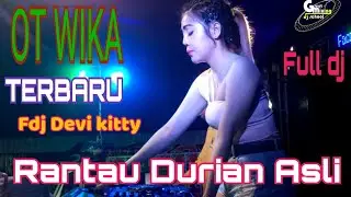 15 Agustus 2022 || OT WIKA TERBARU FULL DJ RANTAU DURIAN ASLI || FDJ KOREA DEVI KITTY ||