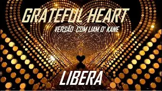 LIBERA -  GRATEFUL HEART (Versão antiga dos anos  90, Com Liam O' Kane) Edição estendida.