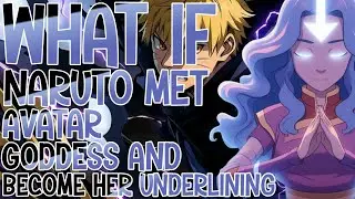 WHAT IF NARUTO MET AVATAR GODDESS AND BECOME HER UNDERLING -