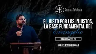 El Justo por los injustos (La base fundamental del evangelio) | Hno Eliezer Arriojas | Dom 23/11/25