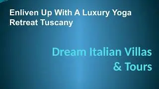 Enliven Up With A Luxury Yoga Retreat Tuscany