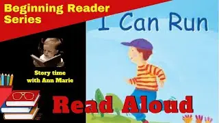 I Can Run ~ Beginning Reader Series 8 of 8 | Storytime with Ann Marie