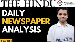 6 Jan 2026 | The Hindu Newspaper Analysis | UPSC Current Affairs | Feedback IAS