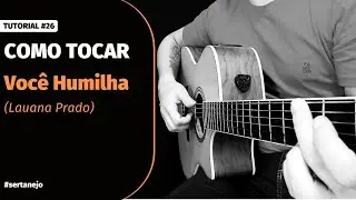 Tutorial #26 | Como tocar - Voc&ecirc; Humilha (Lauana Prado) no viol&atilde;o