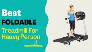 Best Foldable Treadmill For Heavy Person