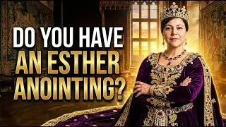Do You Have an Esther Anointing?