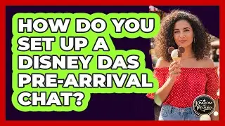 How Do You Set Up a Disney DAS Pre-Arrival Chat?