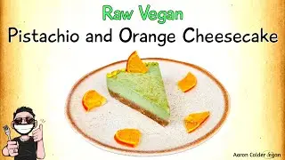 Raw Vegan - Pistachio and Orange Cheesecake @aaroncaldervegan