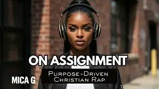 On Assignment | Mica G | Purpose-Driven Christian Rap