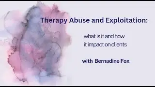 Excerpt from Therapy Abuse and Exploitation: workshop for Professionals with Amy Avalon