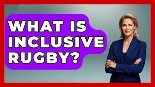 What Is Inclusive Rugby? - The Rugby Pros