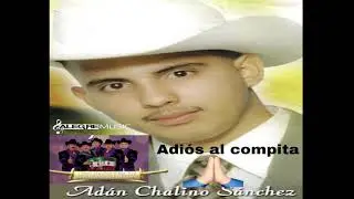 Adios al compita Adan chalino Sanchez los cadetes de los primos tijerina