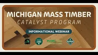 Michigan Mass Timber Catalyst Program: Informational Webinar