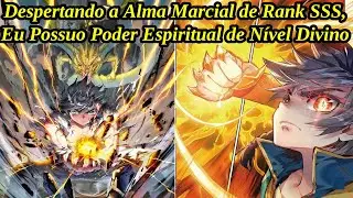 (64 HORAS) Despertando a Alma Marcial de Rank SSS, Eu Possuo Poder Espiritual de Nível Divino