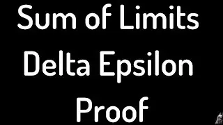 Advanced Calculus Sum of Limits Delta-Epsilon Proof