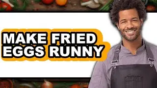 How To Make Fried Eggs Runny - Full Guide