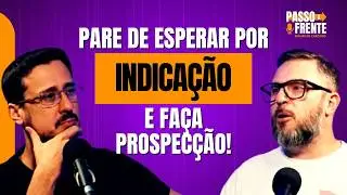 PROSPEC&Ccedil;&Atilde;O DE CLIENTES: PARA DE ESPERAR POR INDICA&Ccedil;&Atilde;O l Leandro Moschini - UM PASSO &Agrave; FRENTE #06