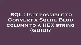 SQL : Is it possible to Convert a Sqlite Blob column to a HEX string (GUID)?