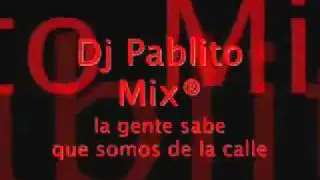 la gente sabe que somos de la calle   dj pablito mix