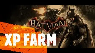 Batman Arkham Knight BEST XP FARM