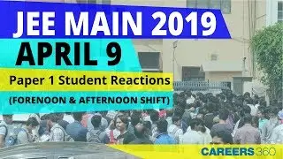 JEE Main 2019 Student Reactions Paper 1: April 9 (Forenoon and Afternoon Shift)
