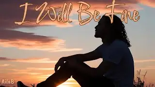 I will be fine - AilaB Official Audio